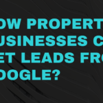 How property businesses can get leads from Google?
